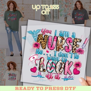 Funny Nurse DTF Transfer, Yes I Am A Nurse No I Don’t Want To Look Shirt, Ready To Press Medical Print, Healthcare Heat Transfer