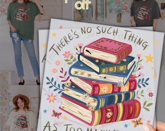 There’s No Such Thing As Too Many Books DTF Transfer, Colorful Book Stack Design, Ready To Press Heat Transfer For Book Lovers And Teachers