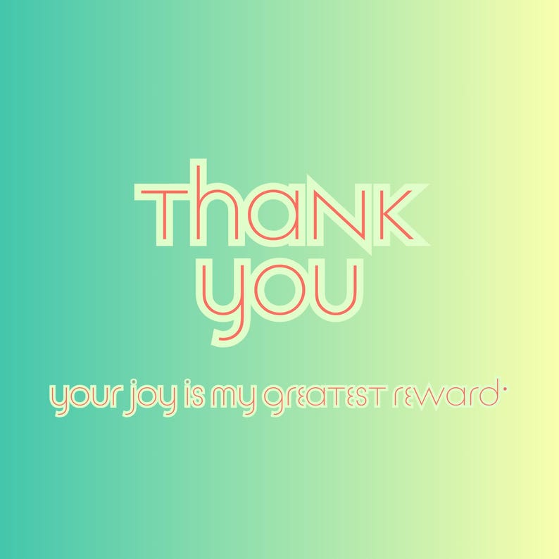 a thank you card with the words, your joy is my greatest reward