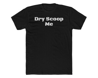 Dry Scoop Me funny shirt