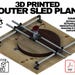 3D Printed Router Sled Plans - 3D Print Files With Instruction Manual ...