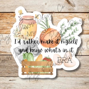 In My I'd Rather Make it Myself & Know What's in it Era - 3"x4" Die-Cut Vinyl Sticker - Sourdough -Gardening -Homestead