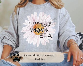Tired Mom Era PNG File: Sublimation T-Shirt Design (Digital Download)