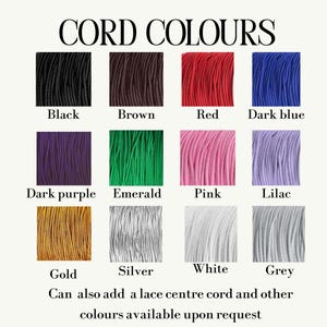 May include: A color chart titled CORD COLOURS displaying twelve swatches of cord in black, brown, red, dark blue, dark purple, emerald, pink, lilac, gold, silver, white, and grey. Text below states: Can also add a lace centre cord and other colours available upon request.