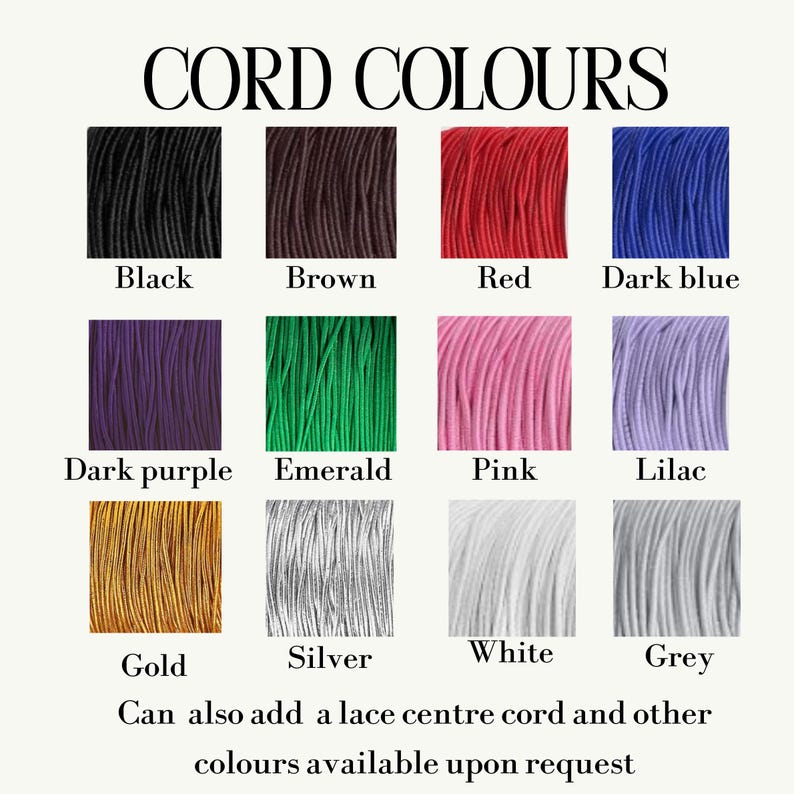 May include: A color chart titled CORD COLOURS displaying twelve swatches of cord in black, brown, red, dark blue, dark purple, emerald, pink, lilac, gold, silver, white, and grey. Text below states: Can also add a lace centre cord and other colours available upon request.