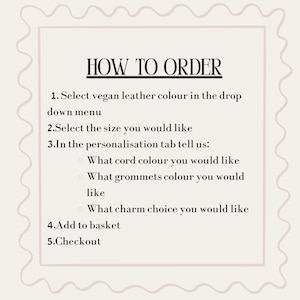 May include: A light-colored informational graphic with a wavy border containing the text HOW TO ORDER. It lists five steps for purchasing, including selecting vegan leather color, size, and specifying cord, grommet, and charm preferences.
