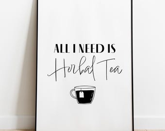 Herbal Tea Is All I Need Print, Kitchen Printable, Typography Art Print, Tea Wall Art, Tea Lover Poster, Digital Download, Kitchen Wall Art