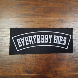 EVERYBODY DIES - Top Rocker Patch for battle jacket