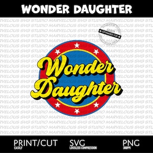 WONDER DAUGHTER | A unique gift for your wonder SUPERHERO daughter | Print & Cut | png svg dxf | Tested | Cricut | Silhouette | Download