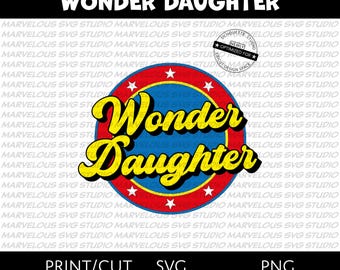 WONDER DAUGHTER | A unique gift for your wonder SUPERHERO daughter | Print & Cut | png svg dxf | Tested | Cricut | Silhouette | Download