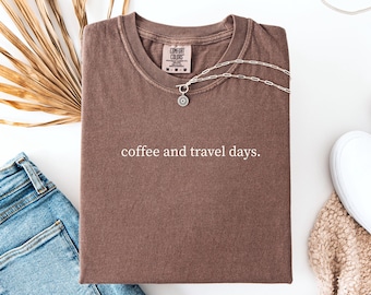 Minimalist Coffee and travel Comfort colors t shirt for a Travel day outfit
