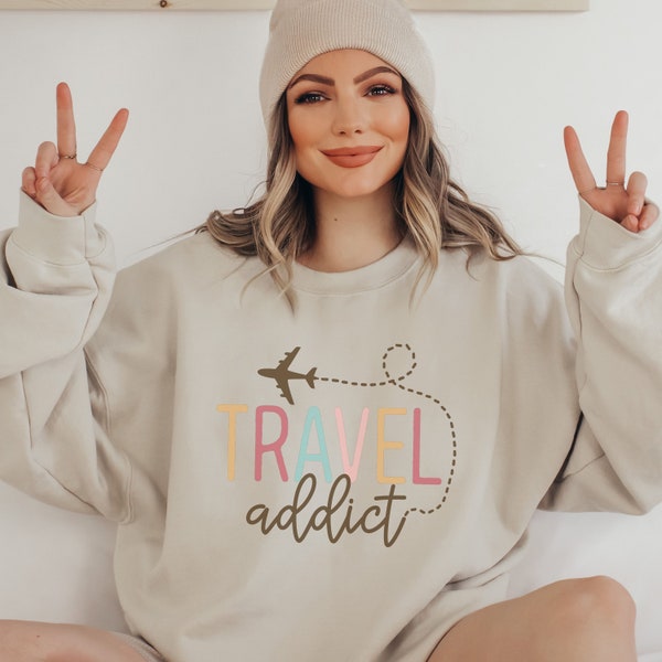 Travel addict sweatshirt for a Travel lovers gift, Travel tee sweat shirt, adventure sweater for flight attendant gifts, travel agent gift