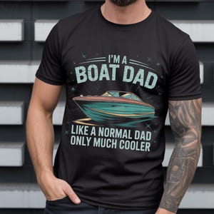 I&#39;m A Boat Dad Shirt, Boat Shirts, Yacht T-Shirts, Yacht World T-Shirts, Gift for Fathers And Stepdads, Dad Gifts, Hubby Gifts
