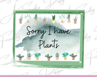 Sorry I have plants, PNG, Digital Downloads, Instant Download, PNG file, png designs, sublimation design, plant png, plant shirts png