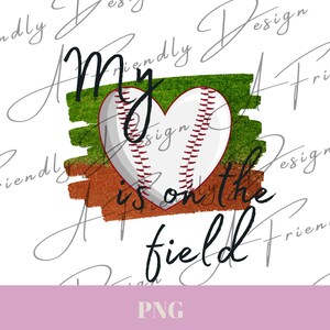 My Heart is on the Field, PNG, Digital Downloads, Instant Download, png designs, sublimation design, baseball png, my heart that field
