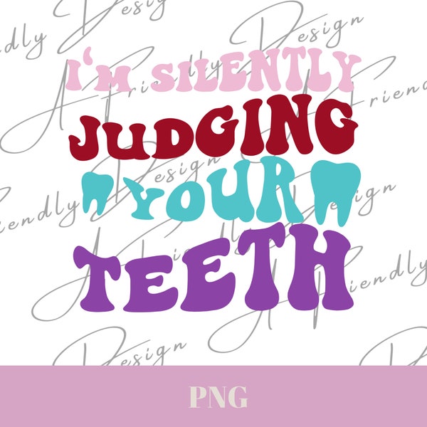 I'm Silently Judging your Teeth, PNG, Digital Downloads, png for shirts, Sublimation, Instant Download, dental hygiene, wave, dental humor