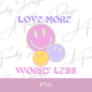 Love More Worry Less PNG, PNG, Smiley Face PNG, Digitale downloads, png voor shirts, Sublimatie, Instant Download, Smiley gezichten png, liefde png