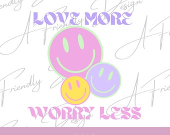 Love More Worry Less PNG, PNG, Smiley Face PNG, Digital Downloads, png for shirts, Sublimation, Instant Download, Smiley faces png, love png