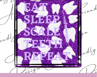 Eat Sleep Scale Teeth Repeat,PNG, Digital Downloads, png for shirts, Sublimation, Instant Download, dental hygiene, teeth, scale