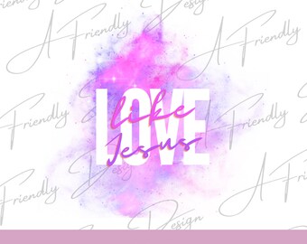 Love like Jesus, PNG, Digital Download, Religious, Instant Download, Christian, png file, faith, Jesus, love like Jesus png, watercolor png