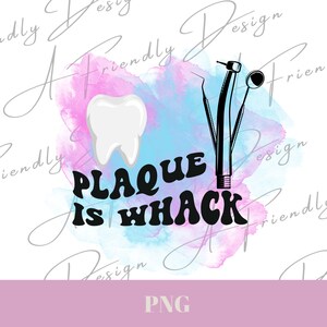 Plaque is Whack, PNG, Digital Downloads, png for shirts, Sublimation, Instant Download, dental hygiene, teeth, plaque, dental humor