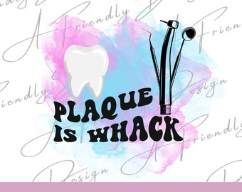 Plaque is Whack, PNG, Digital Downloads, png for shirts, Sublimation, Instant Download, dental hygiene, teeth, plaque, dental humor