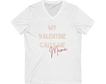 My Valentine Calls Me Mama | Unisex Jersey Short Sleeve V-Neck Tee | V-day T-shirt | Mom's Valentine's day shirt | MAMA Valentine's day