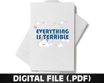 Everything is Terrible Greeting Card | DIGITAL Greeting Card, Printable | Couples, Friends, Funny Card, Adult Humor