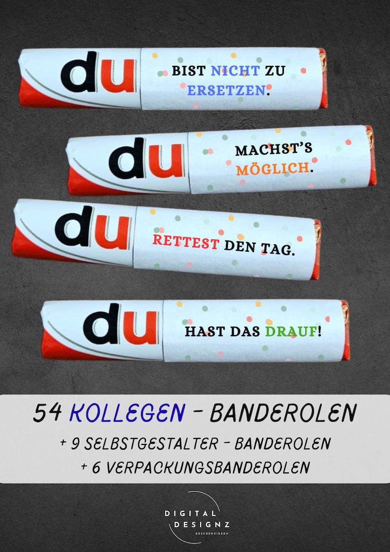 May include: Four candy bar wrappers with the word "du" in black and red, each with a different phrase in German. The phrases are "BIST NICHT ZU ERSETZEN", "MACHST'S M&Ouml;GLICH", "RETTEST DEN TAG", and "HAST DAS DRAUF!".