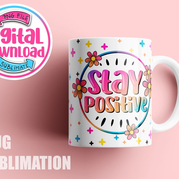 Stay positive sublimation design, Mug, Mug Wrap Download, Affirmations Coffee mug sublimation, 15 oz and 11 oz mug template, mug press