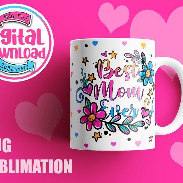 Best Mom or Mum Ever sublimation designs, Mug PNG, Mug Wrap Download, Coffee mug sublimation designs, 15 oz and 11 oz mug template