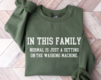 In This Family Normal Is Just a Setting On The Washing Machine Sweatshirt Shirt, Funny Mother's Day Gift for Mom, Gift For Bestie, Sister