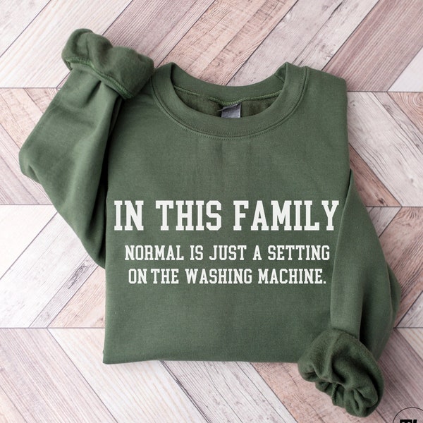 In This Family Normal Is Just a Setting On The Washing Machine Sweatshirt Shirt, Funny Mother's Day Gift for Mom, Gift For Bestie, Sister