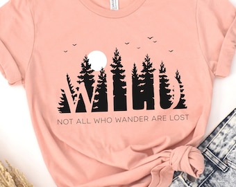 Not All Who Wander Are Lost Shirt, WILD Tshirt, Pine Tree Shirt, Pine Tree TShirt, Wander Shirt, Wander Tshirt, Forest Shirt, Tree Shirt