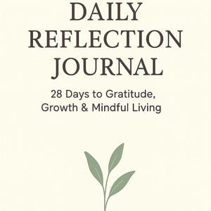 Daily Reflection Journal - 28 Days to Gratitude, Growth & Mindful Living | Mental Health, Positivity, Self Improvement, Self Love, Kindness