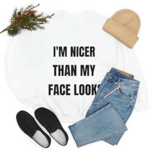 I'm Nicer Than My Face Looks Sweatshirt, Funny Single life sweatshirt