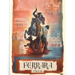 May include: A vintage travel poster for Ferrara, Italy, featuring a knight on horseback slaying a dragon. The poster is illustrated in a colorful style with a red, orange, and blue color scheme. The text on the poster reads "Ferrara Italia".