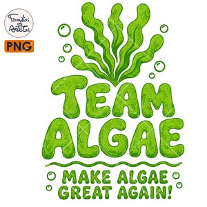 May include: A graphic design featuring the text TEAM ALGAE and MAKE ALGAE GREAT AGAIN in a bubbly green font. Above the text is a cluster of green seaweed, and small green circles representing bubbles are scattered throughout the illustration.