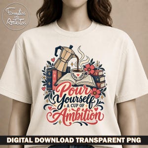 May include: A cream-colored t-shirt featuring a graphic of a moka pot pouring coffee into a cup resting on an open book, surrounded by stacked books and flowers. The text reads "Pour Yourself A Cup Of Ambition" in stylized red and black lettering.
