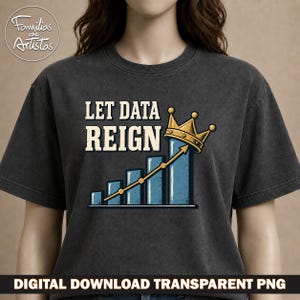 May include: A charcoal grey t-shirt featuring a graphic print with the text "LET DATA REIGN" above a blue bar chart with an upward-trending yellow arrow and a gold crown resting on the tallest bar. The design has a distressed, vintage-inspired look.