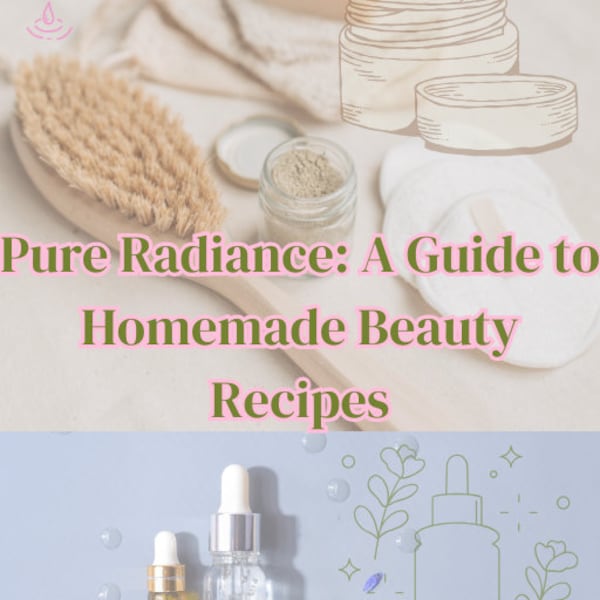 Pure Radiance: A Guide to Homemade Beauty Recipes