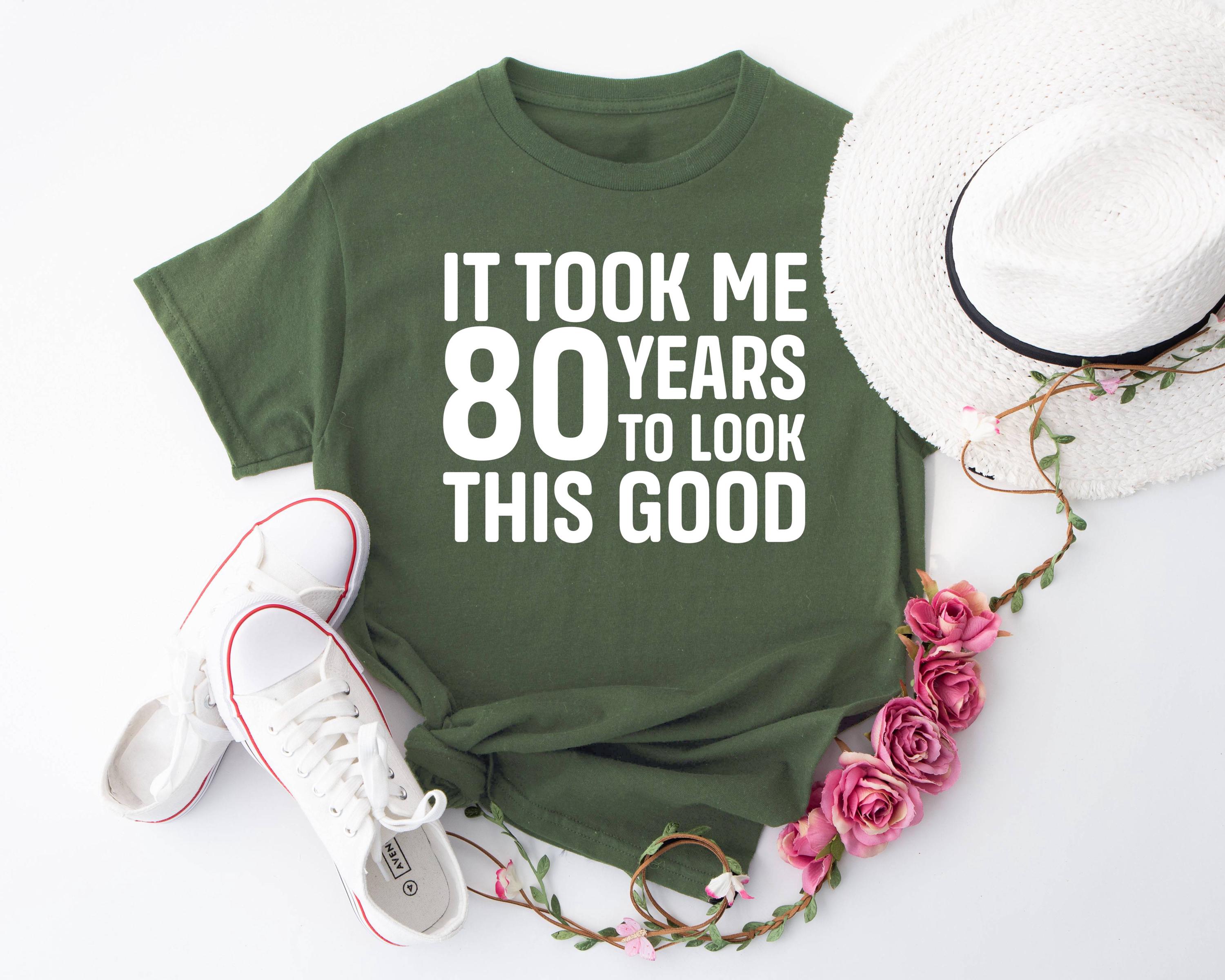 Funny T-shirt, It Took Me 80 Years To Look This Good, 80th Birthday