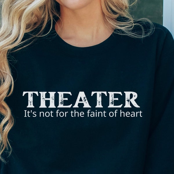 Theater Lovers Sweatshirt, Musical Theater Teacher Gift, End of Year Gift For Theater Kids, Actor Gift, Broadway Shirt, Director Gift, Drama