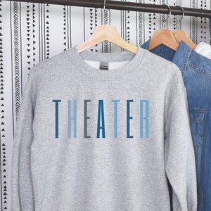 Theater Gift For Theater Lover Unisex Theater Sweatshirt For Men and Women Theater Shirt For Actor Gift Drama Teacher Gift Musical Theater