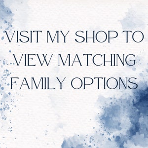 May include: Text on a white background with blue watercolor splatter. The text reads "VISIT MY SHOP TO VIEW MATCHING FAMILY OPTIONS."