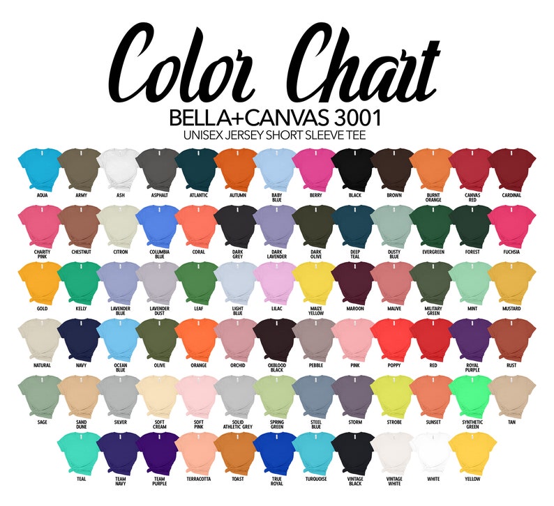 May include: Color chart for Bella + Canvas 3001 unisex jersey short sleeve t-shirts. The chart shows a variety of colors, including aqua, army, ash, asphalt, atlantic, autumn, baby blue, berry, black, brown, burnt orange, canvas, cardinal, charity pink, chestnut, citron, columbia blue, coral, dark grey, dark lavender, dark olive, deep teal, dusty blue, evergreen, forest, fuchsia, gold, kelly, lavender blue, lavender dust, leaf, light blue, lilac, maize yellow, maroon, mauve, military green, mint, mustard, natural, navy, ocean blue, olive, orange, orchid, oxblood, pebble, pink, poppy, red, royal purple, rust, sage, sand dune, silver, soft cream, soft pink, solid athletic grey, spring green, steel blue, storm, straw, sunset, synthetic green, tan, teal, team navy, team purple, terracotta, toast, true royal, turquoise, vintage black, vintage white, white, and yellow.