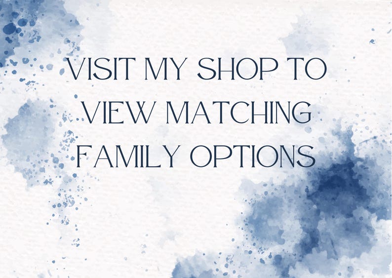 May include: Text overlay on a blue watercolor background that reads "VISIT MY SHOP TO VIEW MATCHING FAMILY OPTIONS".