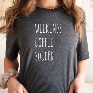 Weekend Coffee Soccer Shirt, Soccer Shirt, Soccer Mom Shirt, Soccer Gift, Shirt for sport, Shirt with Sayings Unisex Shirt, sport soccer