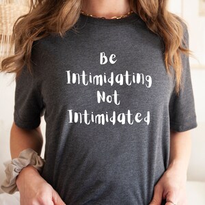 Be Intimidating Not Intimidated Shirt, Mental Health Shirt, Motivational Shirt, Counselor Shirt, Teacher Shirts,Workout Shirt,Growth Mindset