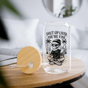 Shut Up Liver You’re Fine Glass | 16oz Can Shaped Glass | Funny Skeleton Tropical Tumbler | Bamboo Lid & Straw | Beach Drinkware
